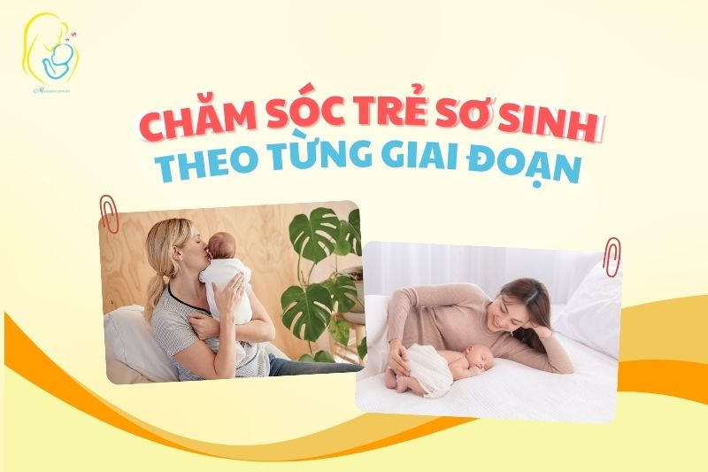 Cách chăm sóc trẻ sơ sinh theo từng giai đoạn
